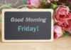 180+ Good Morning Friday Quotes With Beautiful Images Good Morning Friday Quotes