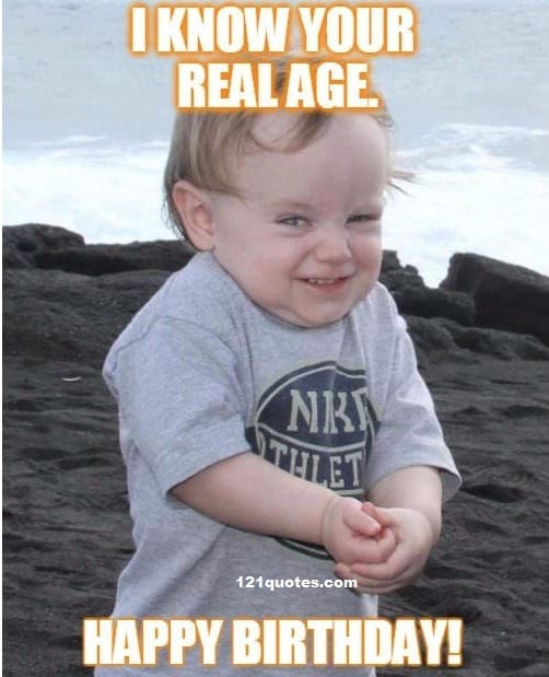 i know your real age funny birthday memes