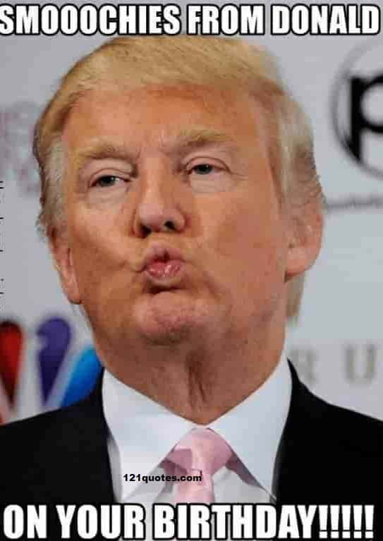 smoooches from Donald on you birthday memes for him