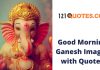 Good Morning Ganesh Images with Quotes, Shayari, Ganesha WhatsApp DP Good Morning Ganesh Images with Quotes